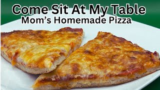 Mom’s Homemade Pizza  a family favorite!                      Better than store bought or delivery