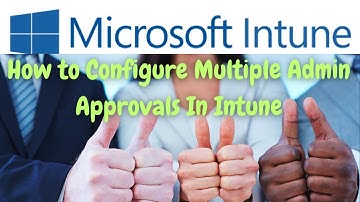 Configure Multiple Admin Approvals In Intune Step by Step DEMO