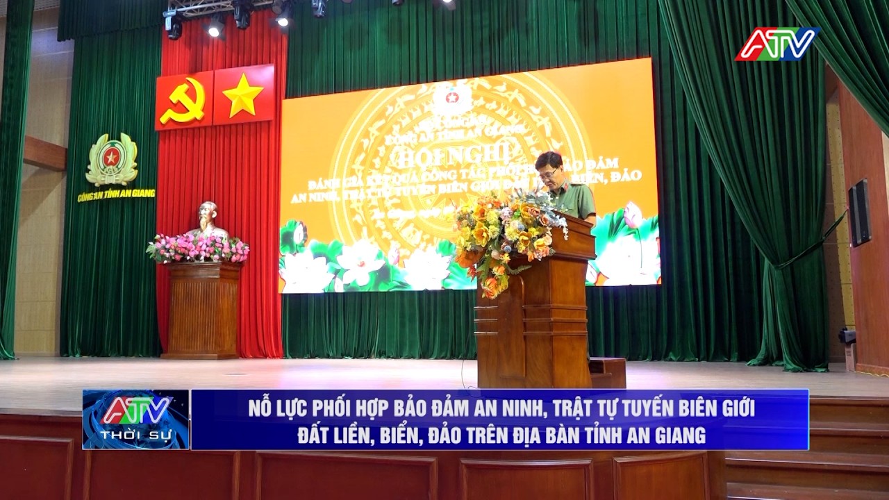 Nỗ lực phối hợp bảo đảm an ninh, trật tự tuyến biên giới đất liền, biển, đảo trên địa bàn tỉnh AG