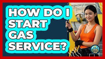 How Do I Start Gas Service?