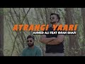 Yaari song 2023  atrangi yaari reprise  ahmed ali feat irfan shafi