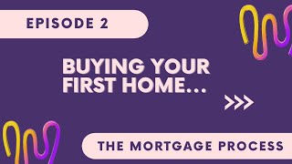 Buying Your First Home | Episode 2 | The Mortgage Process
