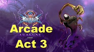 Blazblue Central Fiction - Arakune Arcade Mode Act 3