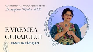 Camelia Căpușan: Cele mai valoroase lucruri din viața ta | Conferința „În așteptarea Mirelui" 2022