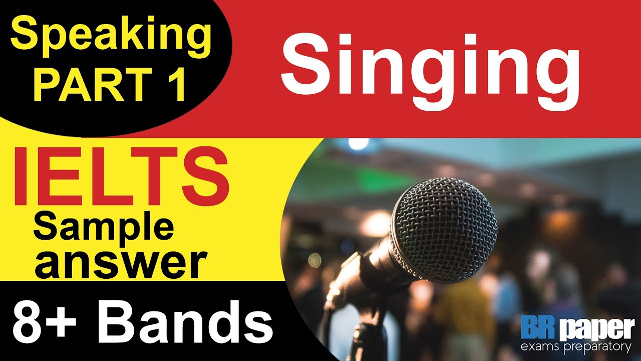 IELTS Speaking Part 1 Singing | IELTS speaking part 1 questions and ...