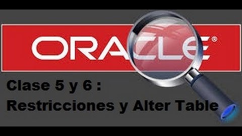 Tutoriales Oracle | Clase 5 y 6 : Restriccion de Tablas y Alter Table