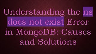 Understanding the ns does not exist Error in MongoDB: Causes and Solutions