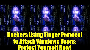 Hackers Using Finger Protocol to Attack Windows Users: Protect Yourself Now!