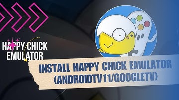 ❤️ EXPERT: How to install Happy Chick emulator (AndroidTV11/GoogleTV) | 2025