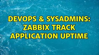 DevOps & SysAdmins: zabbix track application uptime