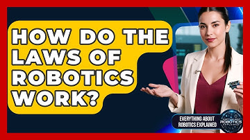How Do The Laws Of Robotics Work? - Everything About Robotics Explained