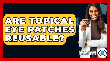 Are Topical Eye Patches Reusable? - Optometry Knowledge Base