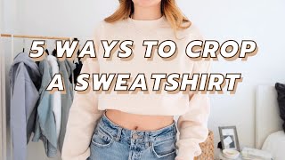 5 WAYS TO TUCK AND CROP A SWEATSHIRT (without cutting them!)