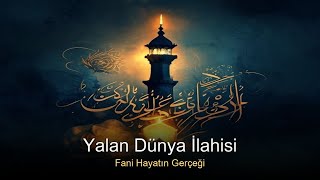 Yalan Dünya İlahisi Fani Hayatın Gerçeği