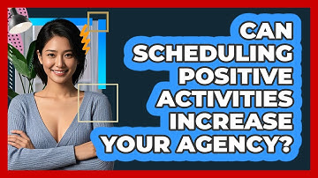 Can Scheduling Positive Activities Increase Your Agency? - CBT Toolkit