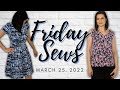 FRIDAY SEWS March 25, 2022: New Makes &amp; Fabric! #fridaysews