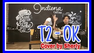 T2 - OK COVER by SHERLY #T2 #OK #TIKA #TIWI #SHERLY