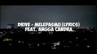 Drive - Melepasmu (Lyrics) feat. Angga Chandra