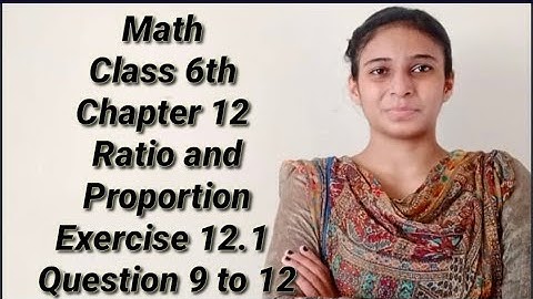 Math Class 6th Chapter 12 Ratio and Proportion Exercise 12.1 Question 9 to 12