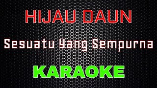 Hijau Daun - Sesuatu Yang Sempurna [Karaoke] | LMusical