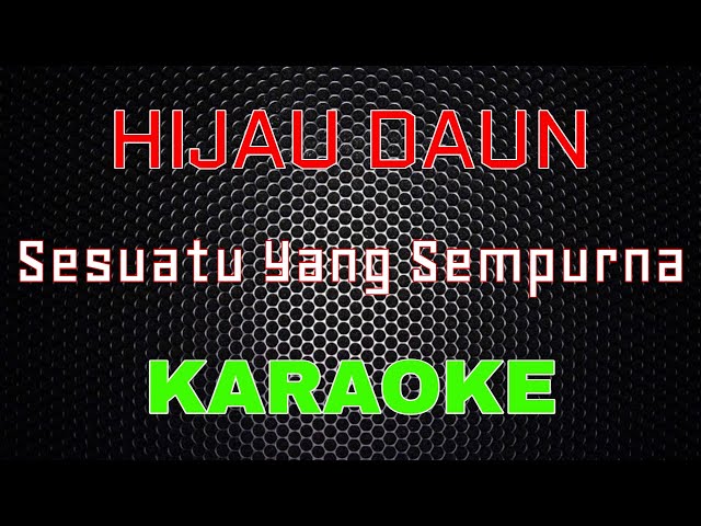 Hijau Daun - Sesuatu Yang Sempurna [Karaoke] | LMusical class=