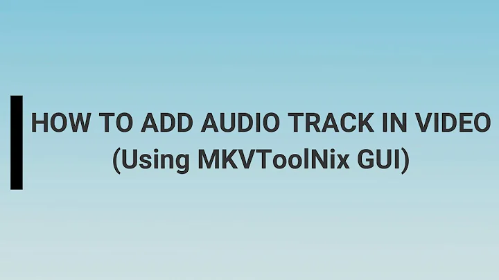 How To Add Audio Track In Video For Permanently Using MKVToolNix GUI