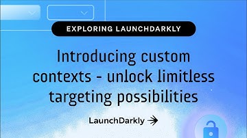 Introducing custom contexts - unlock limitless targeting possibilities