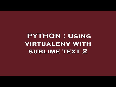 PYTHON : Using virtualenv with sublime text 2