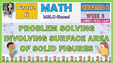 MATH 6 QUARTER 3 WEEK 8 | PROBLEM SOLVING INVOLVING SURFACE AREA OF SOLI FIGURES | MELC-BASED