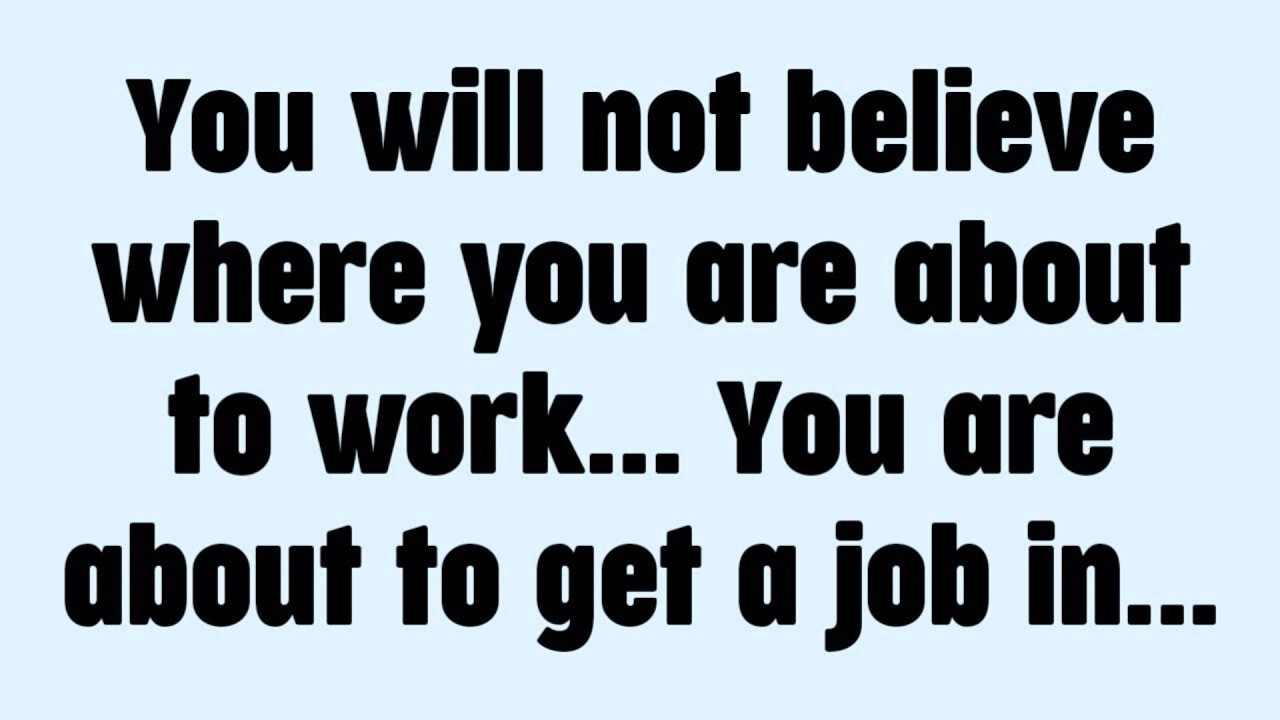 You will not believe where you are about to work... You are about to get a job in...