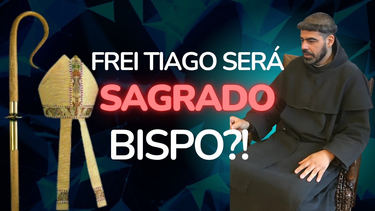 Frei Tiago será Sagrado Bispo?! O que está sendo planejado?!