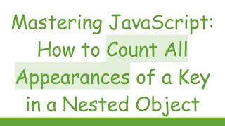Mastering JavaScript: How to Count All Appearances of a Key in a Nested Object