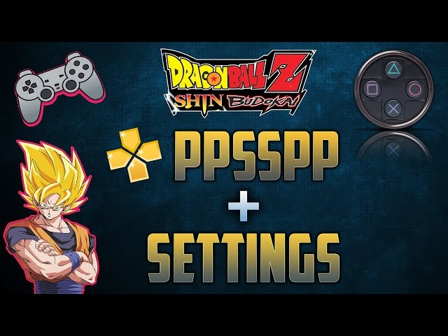 Dragon Ball Z Shin Budokai Power Ppsspp Cso Free Download & Best Settings