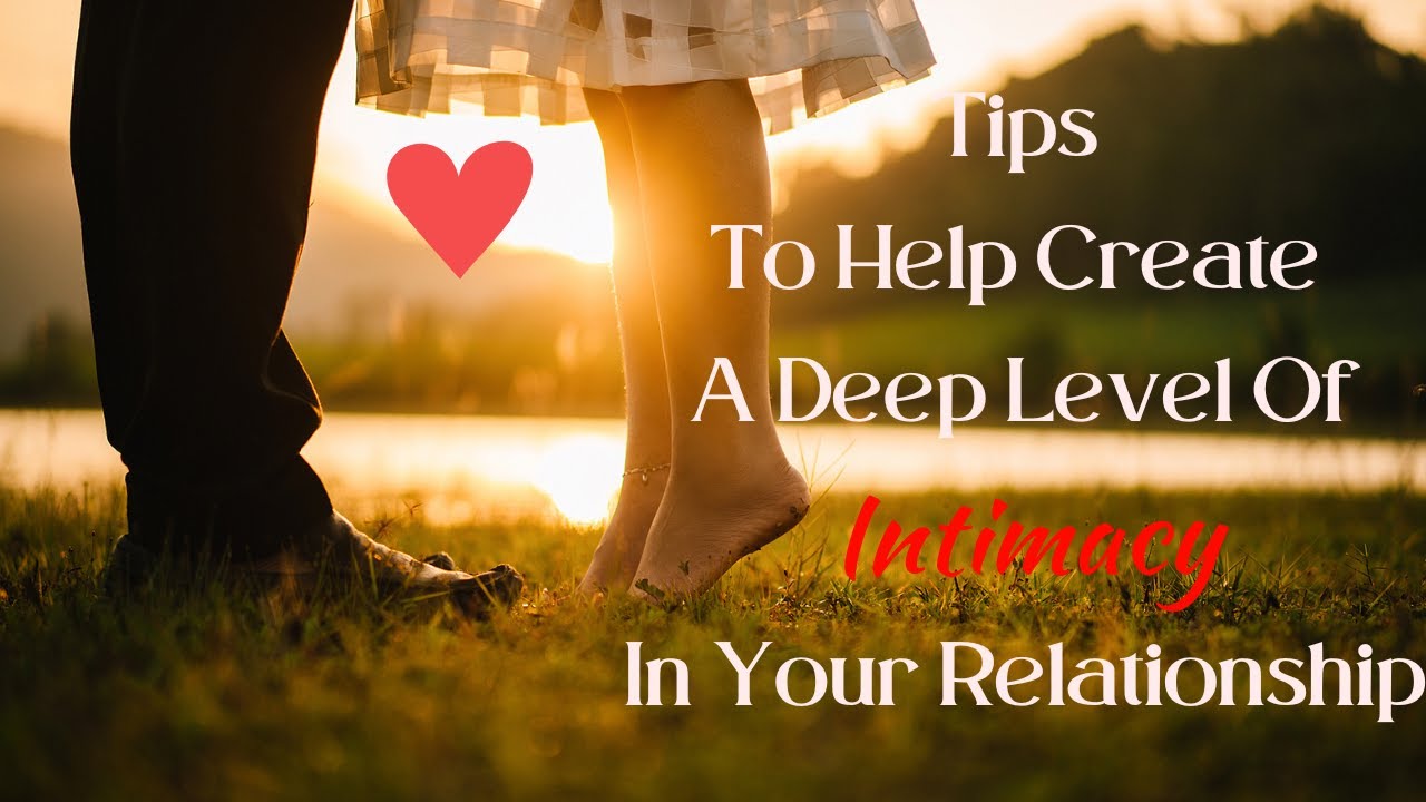 Tips To Create A Deep Level Of Intimacy In Your Relationship - YouTube