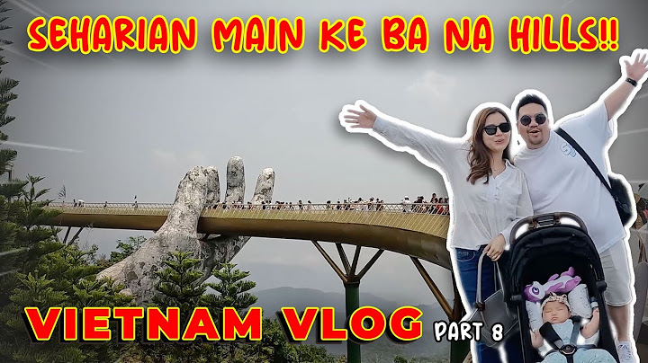 JALAN-JALAN DI JEMBATAN YANG DIPEGANGIN TANGAN RAKSASA!! | VIETNAM TRIP #8