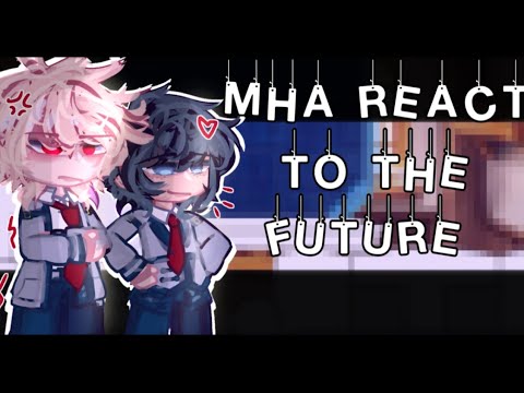 MHA REACT TO THE FUTURE || PART 1 || MHA/BNHA