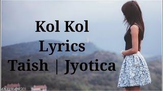 Kol Kol Lyrics – Taish | Jyotica