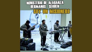 Video thumbnail of "Ministerio De Alabanza Alfa Y Omega Hnos. Sequen - Soy Un Misionero"