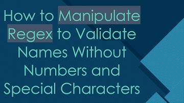 How to Manipulate Regex to Validate Names Without Numbers and Special Characters