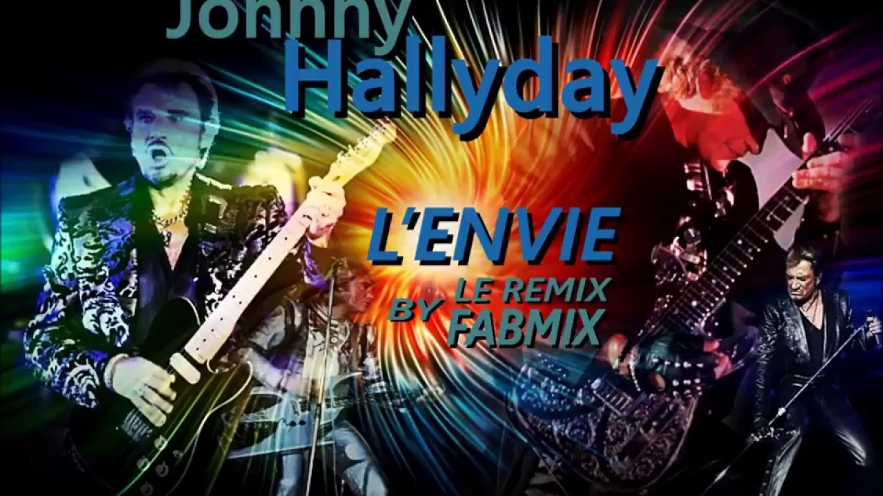 johnny hallyday l envie remix johnny hallyday l envie remix