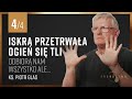 Odbiorą nam wszystko ale... | CZ 4 | Iskra przetrwała ogień się tli | ks. Piotr Glas