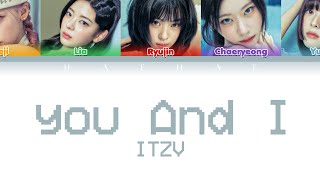 ITZY - you And I Lyrics (Color Coded Lyrics Han/Rom/Pt-Br) Tradução