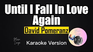 Until I Fall In Love Again - David Pomeranz (Karaoke Version)