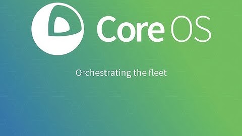 CoreOS: Orchestrating the Fleet