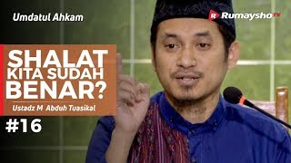 Umdatul Ahkam (16) : Shalat Kita Sudah Benar? - Ustadz M Abduh Tuasikal