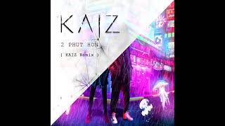 Phao - 2 Phut Hon (KAIZ Remix)