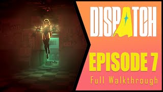 Dispatch Episode 7 - Full Walkthrough [4K]