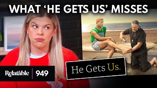 What ‘He Gets Us’ Gets Wrong | Ep 949