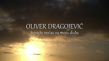 Oliver Dragojević - Svirajte noćas za moju dušu (Official lyric video)