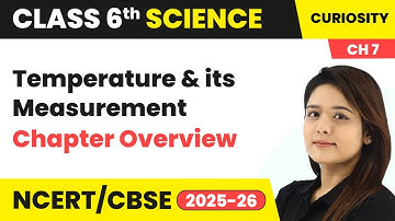 Temperature and its Measurement - Chapter Overview | Class 6 Science - Curiosity Ch 7 | CBSE 2025-26